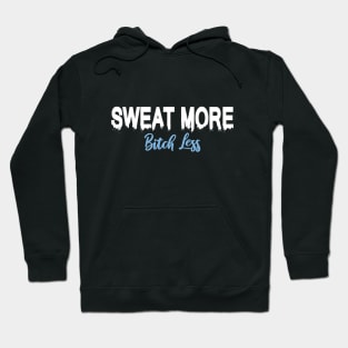 Sweat more, Bitch Less Hoodie